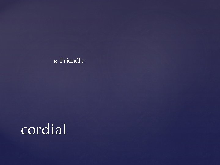 Friendly cordial Friendly cordial