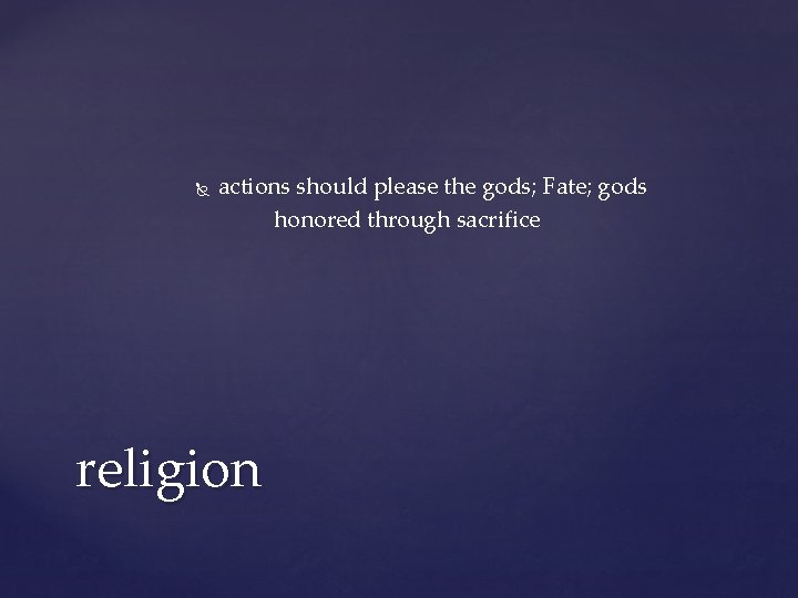 actions should please the gods; Fate; gods honored through sacrifice religion actions should please the gods; Fate; gods honored through sacrifice religion