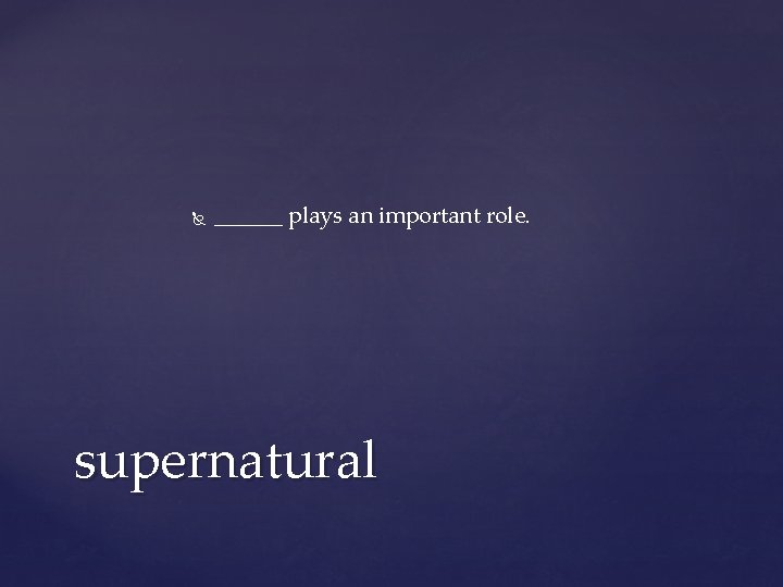 ______ plays an important role. supernatural ______ plays an important role. supernatural