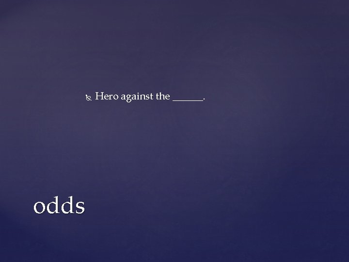 odds Hero against the ______. odds Hero against the ______.