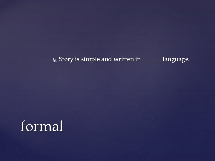 Story is simple and written in ______ language. formal Story is simple and written in ______ language. formal