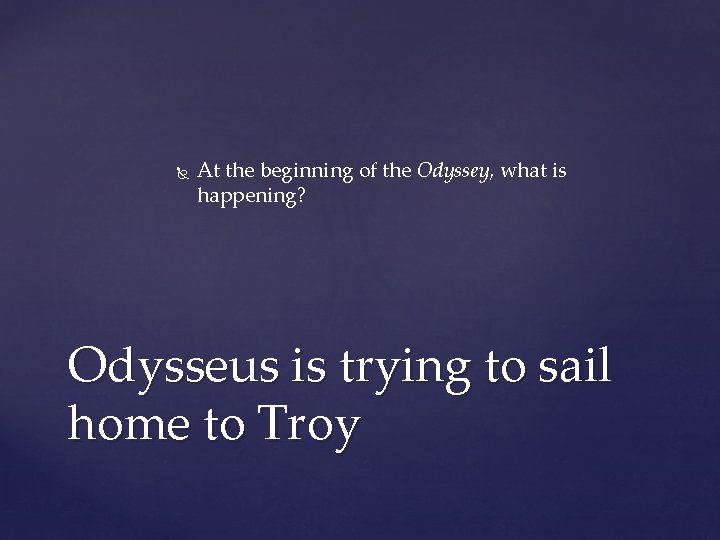 At the beginning of the Odyssey, what is happening? Odysseus is trying to At the beginning of the Odyssey, what is happening? Odysseus is trying to