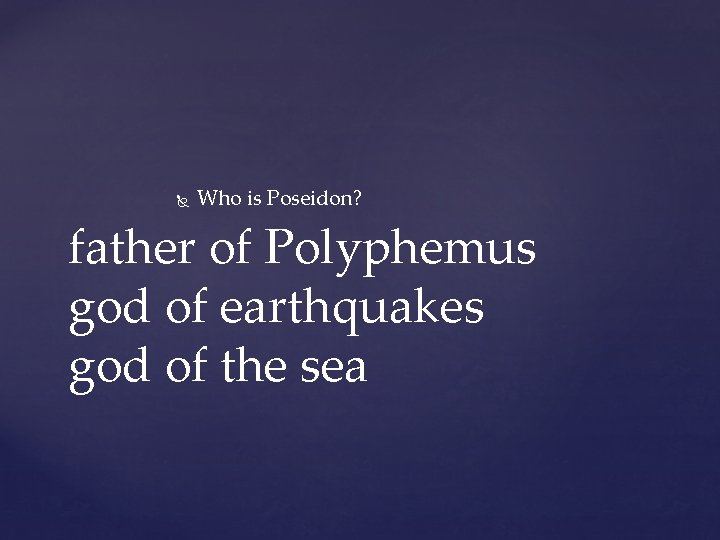 Who is Poseidon? father of Polyphemus god of earthquakes god of the sea Who is Poseidon? father of Polyphemus god of earthquakes god of the sea