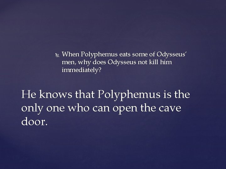 When Polyphemus eats some of Odysseus’ men, why does Odysseus not kill him When Polyphemus eats some of Odysseus’ men, why does Odysseus not kill him