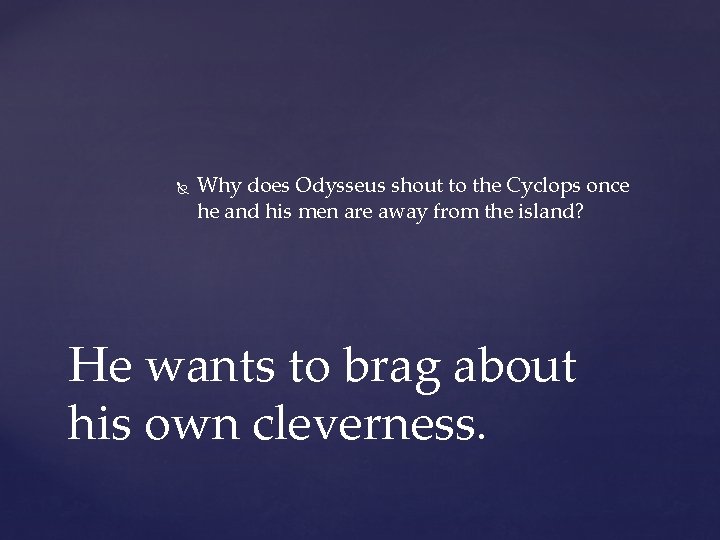 Why does Odysseus shout to the Cyclops once he and his men are Why does Odysseus shout to the Cyclops once he and his men are