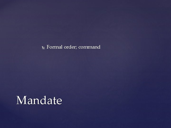 Formal order; command Mandate Formal order; command Mandate