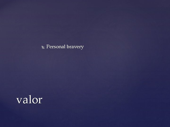 valor Personal bravery valor Personal bravery