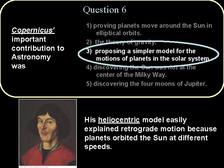 Question 6 Copernicus’ important contribution to Astronomy was 1) proving planets move around the