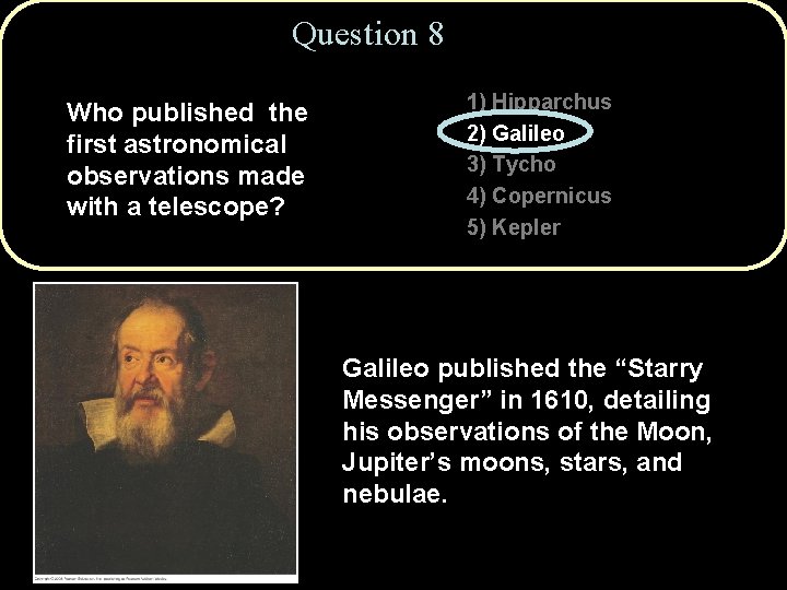 Question 8 Who published the first astronomical observations made with a telescope? 1) Hipparchus