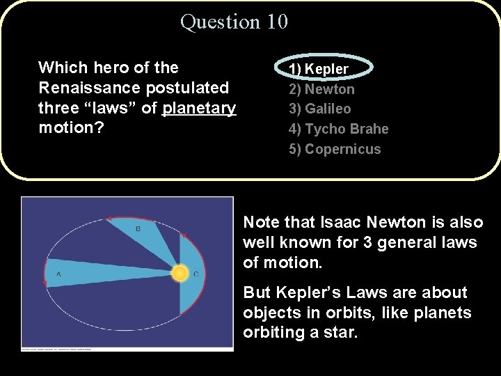 Question 10 Which hero of the Renaissance postulated three “laws” of planetary motion? 1)