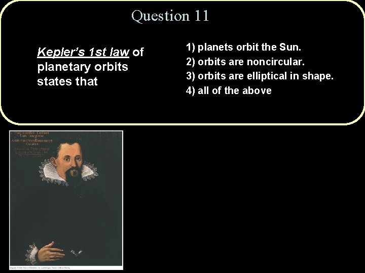 Question 11 Kepler’s 1 st law of planetary orbits states that 1) planets orbit