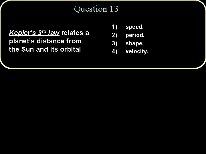 Question 13 3 rd Kepler’s law relates a planet’s distance from the Sun and