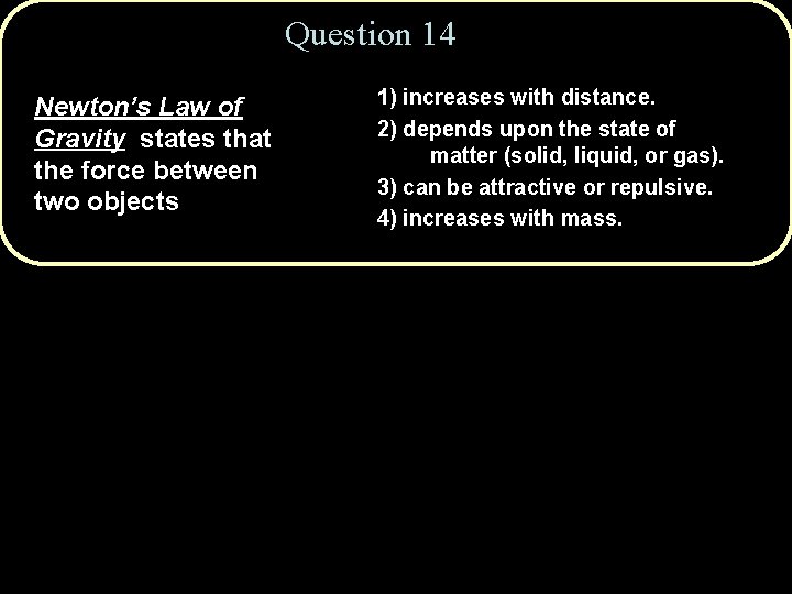 Question 14 Newton’s Law of Gravity states that the force between two objects 1)