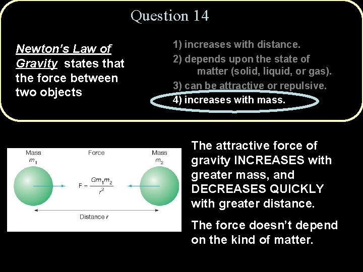 Question 14 Newton’s Law of Gravity states that the force between two objects 1)