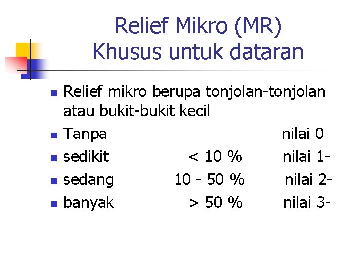 Relief Mikro (MR) Khusus untuk dataran n n Relief mikro berupa tonjolan-tonjolan atau bukit-bukit