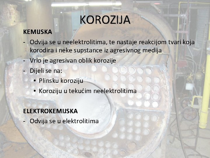 KOROZIJA KEMIJSKA - Odvija se u neelektrolitima, te nastaje reakcijom tvari koja korodira i