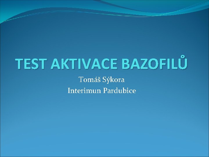 TEST AKTIVACE BAZOFILŮ Tomáš Sýkora Interimun Pardubice 