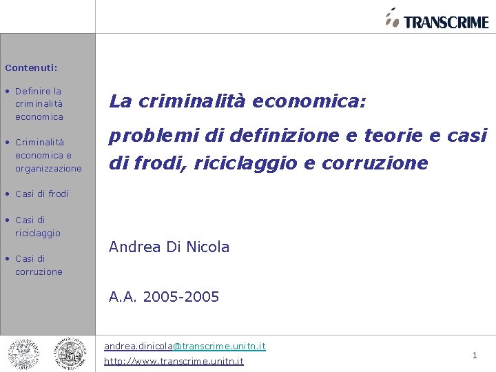 Contenuti: • Definire la criminalità economica • Criminalità economica e organizzazione La criminalità economica: