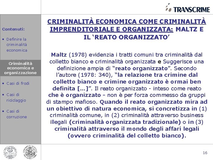 Contenuti: • Definire la criminalità economica • Criminalità economicae e organizzazione • Casi di