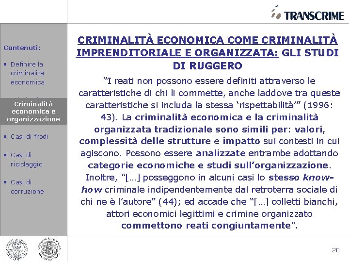 Contenuti: • Definire la criminalità economica • Criminalità economicae e organizzazione • Casi di