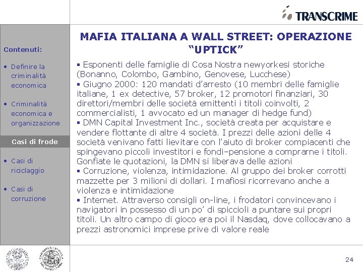 Contenuti: • Definire la criminalità economica • Criminalità economica e organizzazione Casi di difrodi