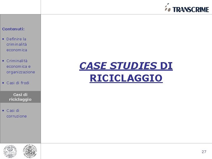 Contenuti: • Definire la criminalità economica • Criminalità economica e organizzazione • Casi di