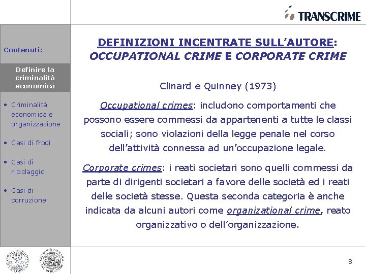 Contenuti: • Definire la la Definire criminalità economica • Criminalità economica e organizzazione •