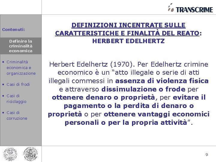 Contenuti: • Definire la la Definire criminalità economica • Criminalità economica e organizzazione •