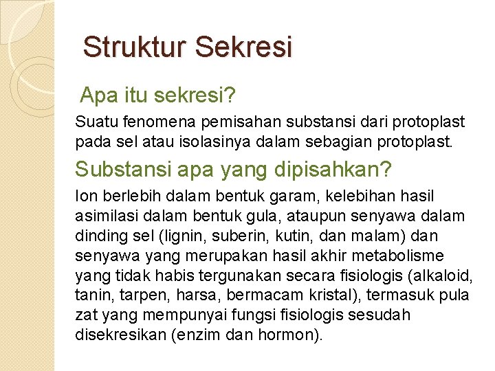 Struktur Sekresi Apa itu sekresi? Suatu fenomena pemisahan substansi dari protoplast pada sel atau