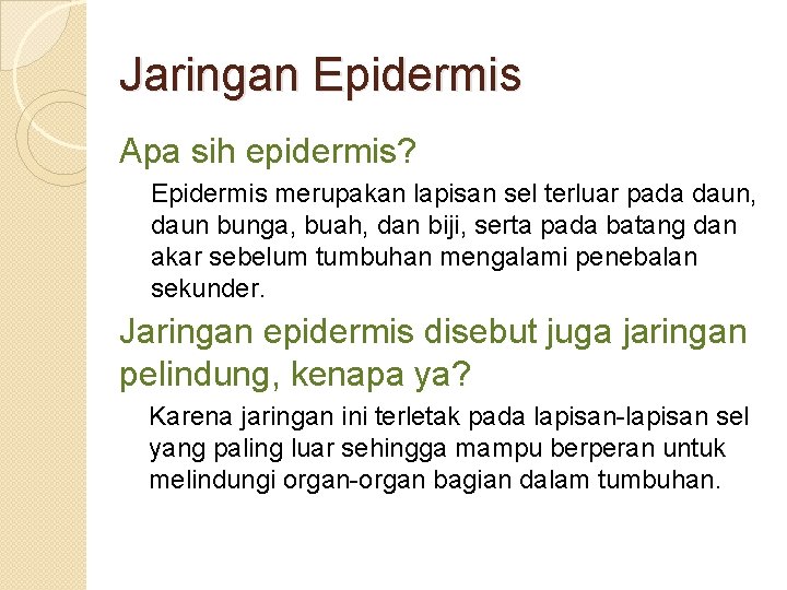 Jaringan Epidermis Apa sih epidermis? Epidermis merupakan lapisan sel terluar pada daun, daun bunga,