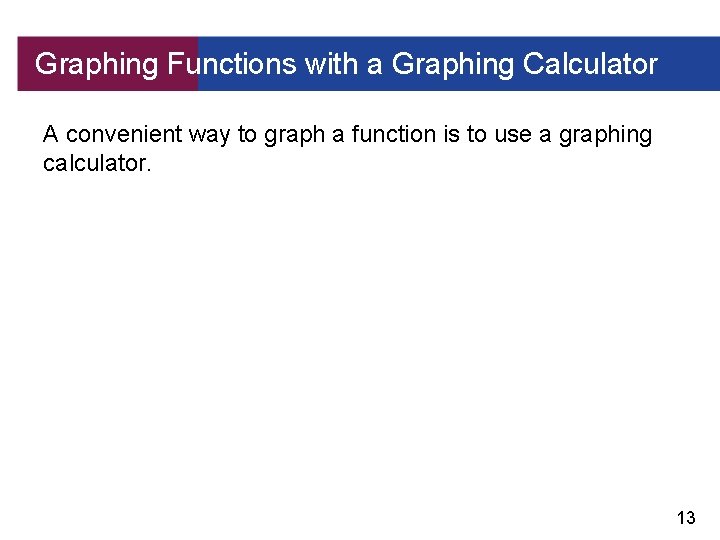 Graphing Functions with a Graphing Calculator A convenient way to graph a function is