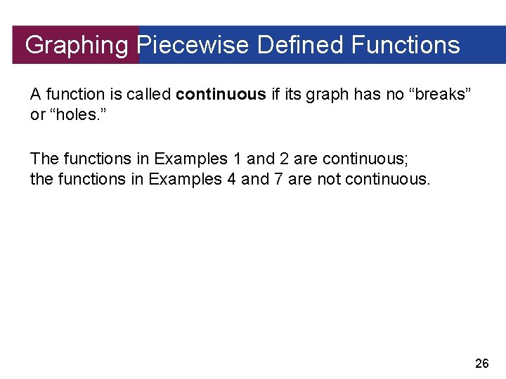 Graphing Piecewise Defined Functions A function is called continuous if its graph has no