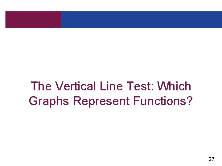 The Vertical Line Test: Which Graphs Represent Functions? 27 