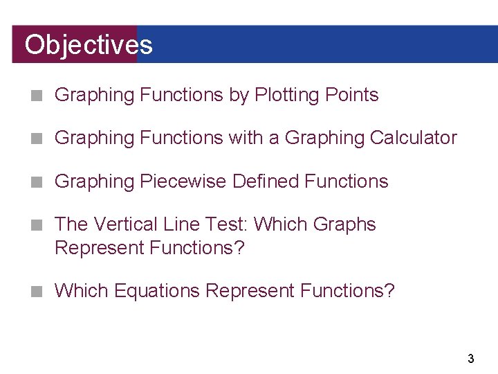 Objectives ■ Graphing Functions by Plotting Points ■ Graphing Functions with a Graphing Calculator