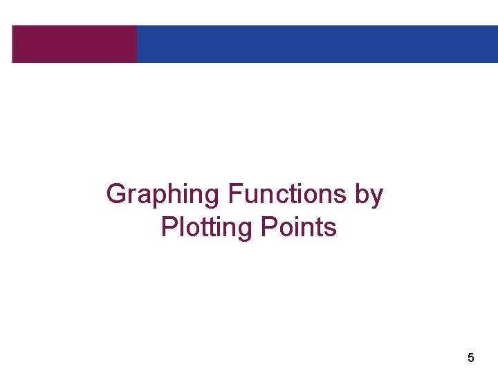 Graphing Functions by Plotting Points 5 