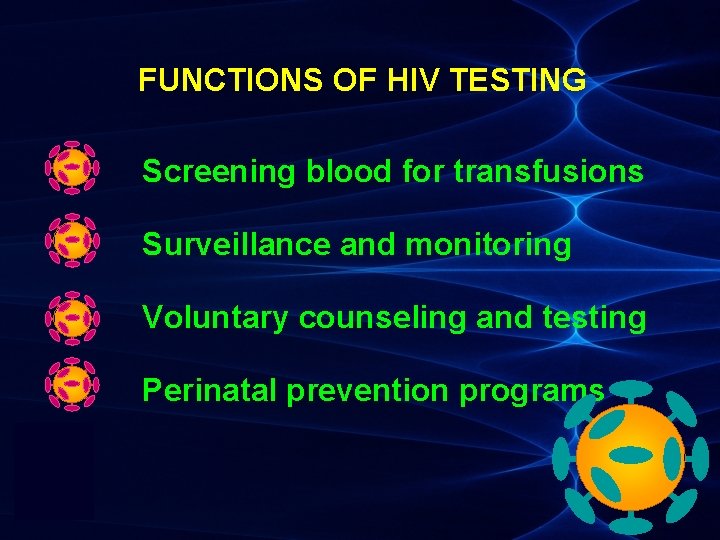 FUNCTIONS OF HIV TESTING Screening blood for transfusions Surveillance and monitoring Voluntary counseling and