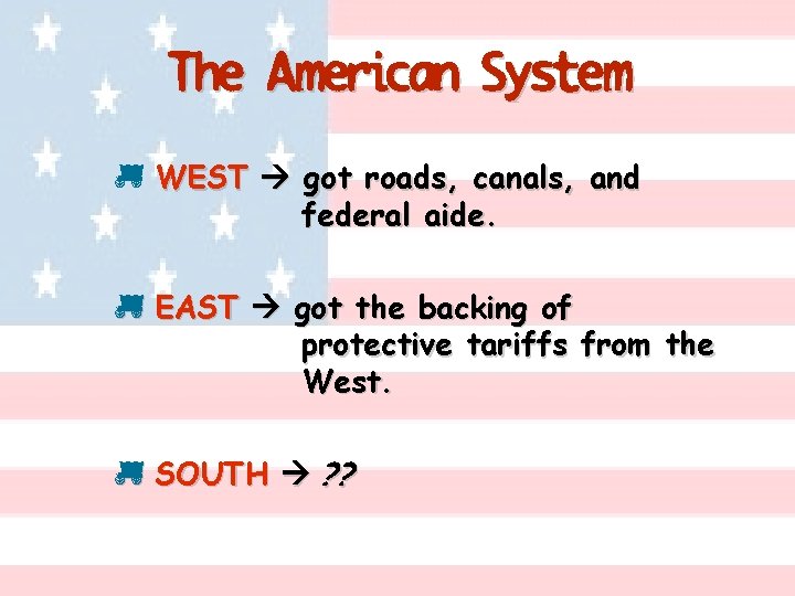 The American System p WEST got roads, canals, and federal aide. p EAST got