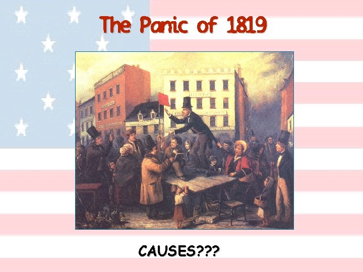 The Panic of 1819 CAUSES? ? ? 