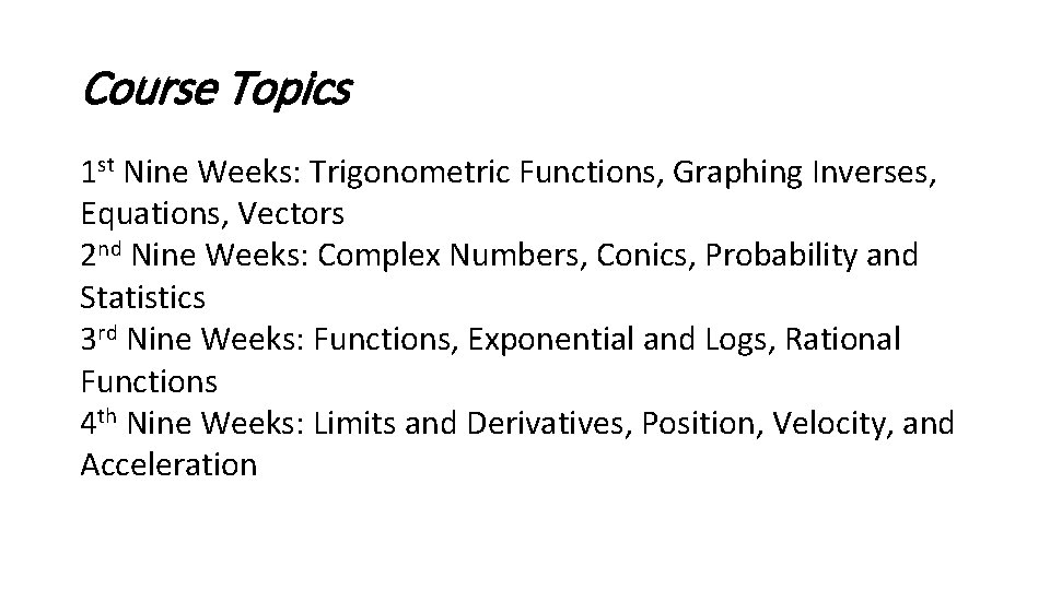 Course Topics 1 st Nine Weeks: Trigonometric Functions, Graphing Inverses, Equations, Vectors 2 nd