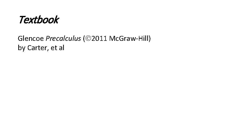 Textbook Glencoe Precalculus ( 2011 Mc. Graw-Hill) by Carter, et al 