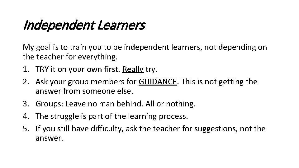 Independent Learners My goal is to train you to be independent learners, not depending