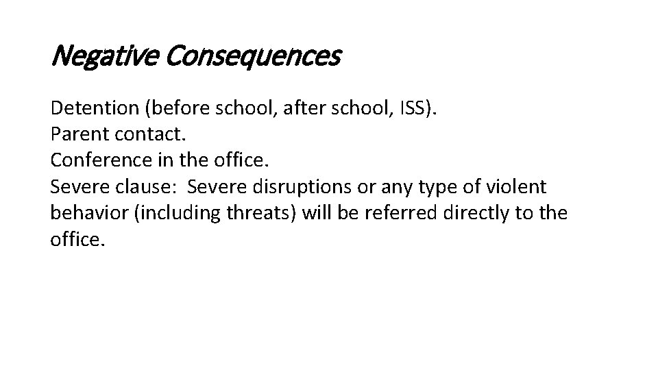 Negative Consequences Detention (before school, after school, ISS). Parent contact. Conference in the office.