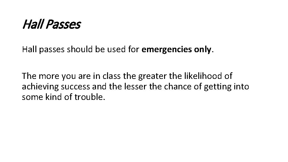 Hall Passes Hall passes should be used for emergencies only. The more you are
