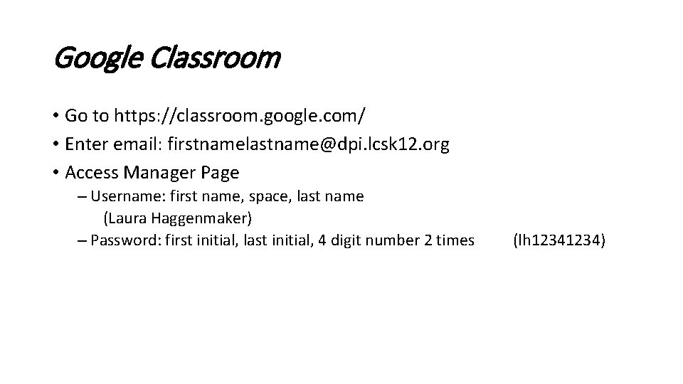 Google Classroom • Go to https: //classroom. google. com/ • Enter email: firstnamelastname@dpi. lcsk