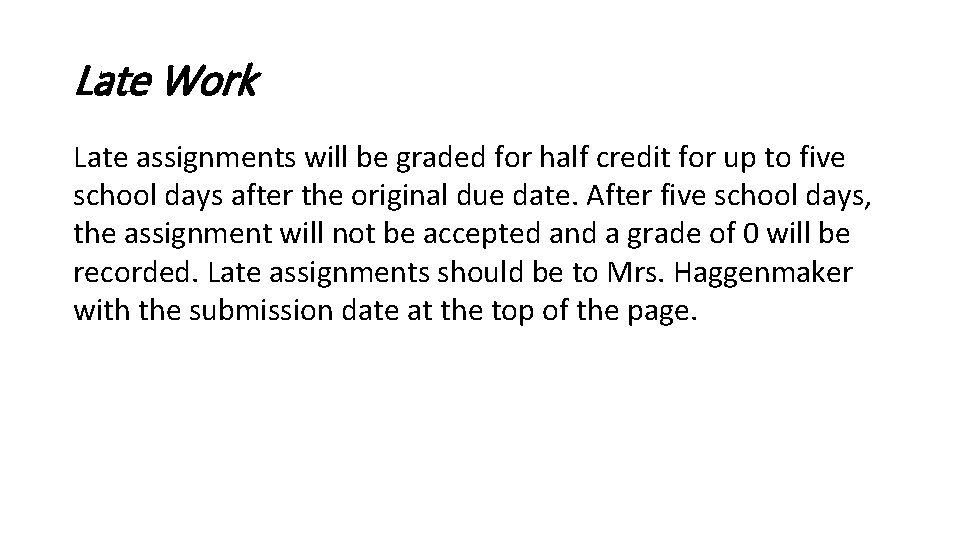 Late Work Late assignments will be graded for half credit for up to five