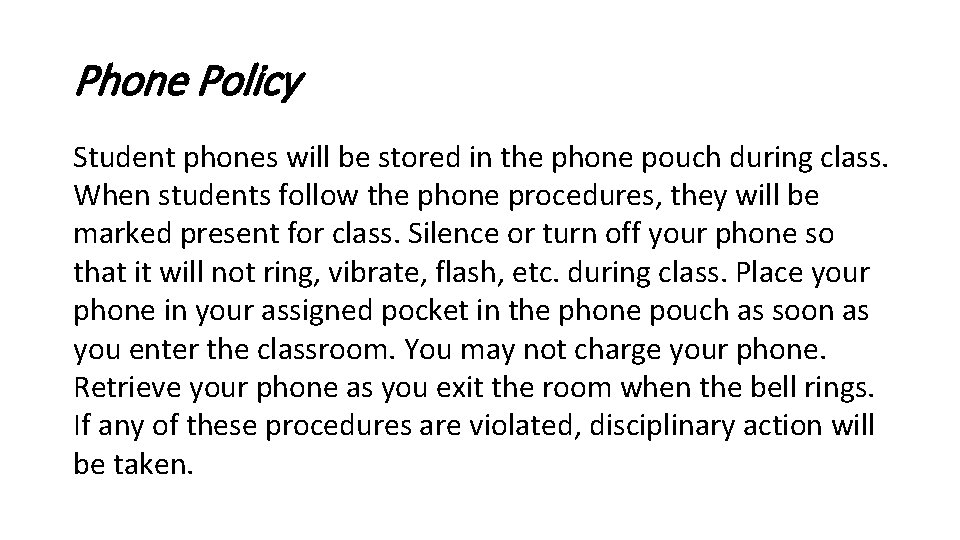 Phone Policy Student phones will be stored in the phone pouch during class. When
