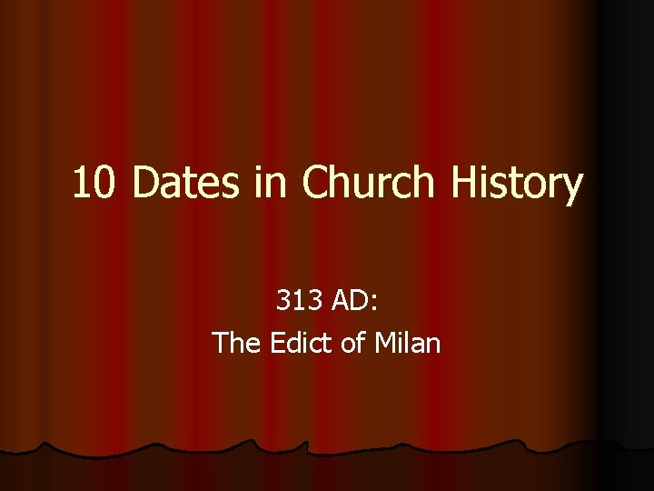 10 Dates in Church History 313 AD: The Edict of Milan 