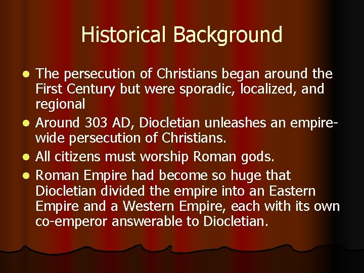 Historical Background l l The persecution of Christians began around the First Century but