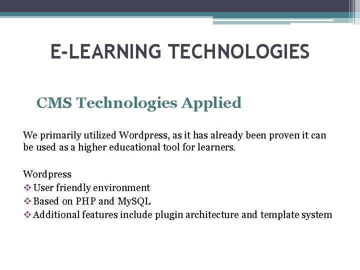 E-LEARNING TECHNOLOGIES CMS Technologies Applied We primarily utilized Wordpress, as it has already been