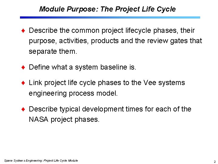 Module Purpose: The Project Life Cycle Describe the common project lifecycle phases, their purpose,